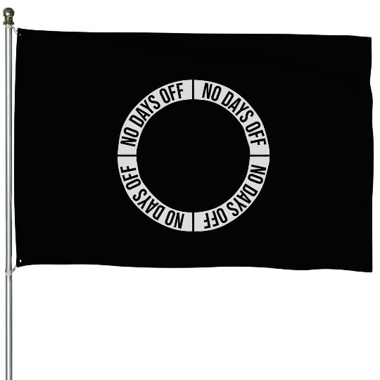 no days off quote House Flags