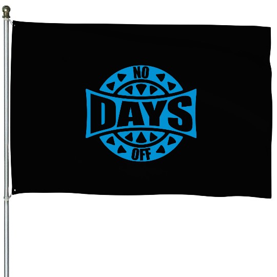 no days off quote House Flags