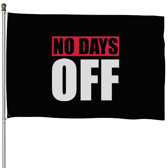 no days off quote House Flags