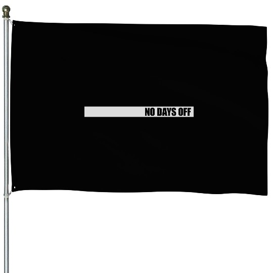 no days off quote House Flags