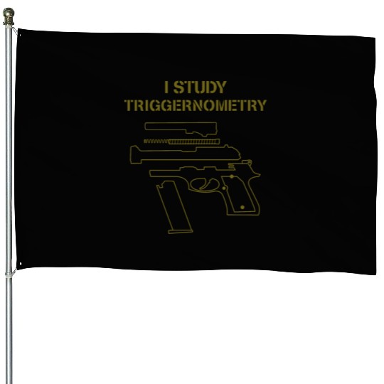 I Study Triggernometry Gun Owner Lover House Flags