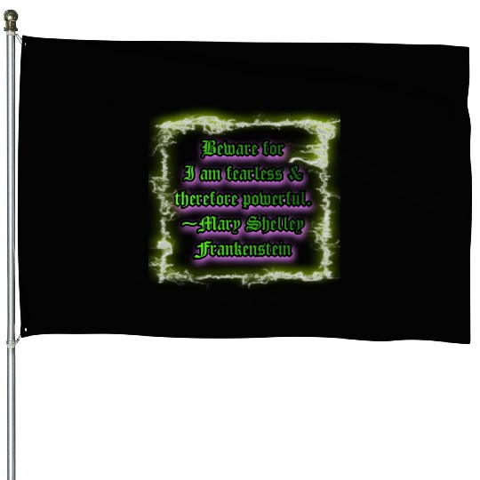Beware for I am fearless and therefore powerful. House Flags