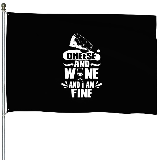 Cheese And Wine And I Am Fine Lover Love Cute House Flags