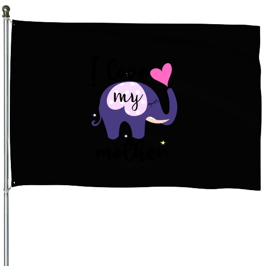 I love my mom the elephant House Flags is awesome