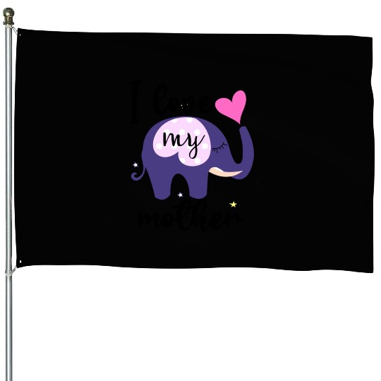 I love my mom the elephant House Flags is awesome