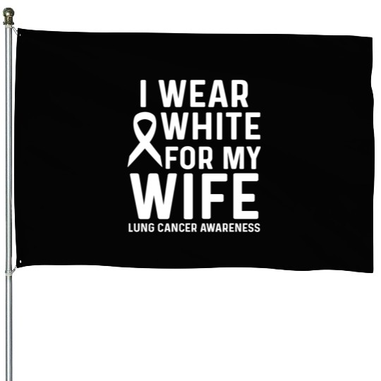 I Wear White for My Wife Lung Cancer Awareness House Flags