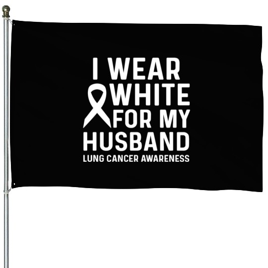 I Wear White for My Husband Lung Cancer Awareness House Flags
