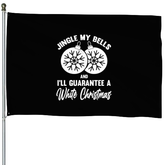 Jingle My Bells and I Guarantee A White Christmas House Flags