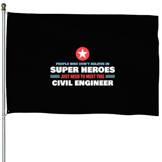People Who Don t Believe Super Hero Civil Engineer House Flags