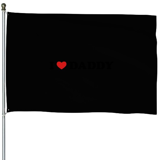 I Love Daddy House Flags