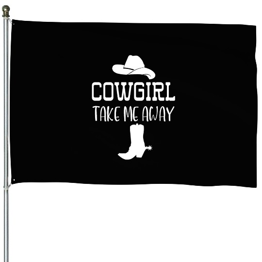 Cowgirl Take Me Away House Flags