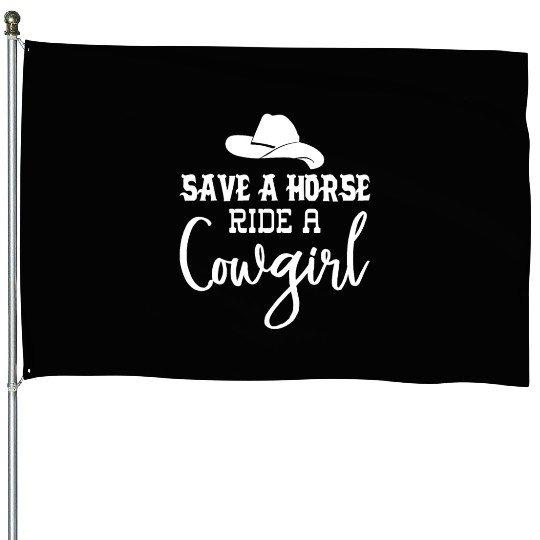 Save a Horse Ride a Cowgirl House Flags