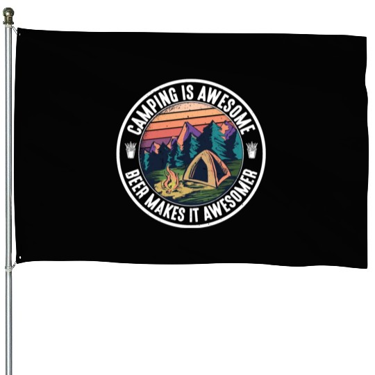 Camping Is Awesome, Beer Makes It Awesomer House Flags