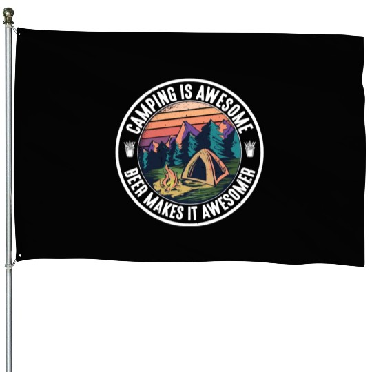 Camping Is Awesome, Beer Makes It Awesomer House Flags