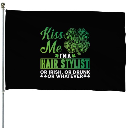 Kiss Me I'm A Hairstylist Or Irish Drunk Whatever House Flags