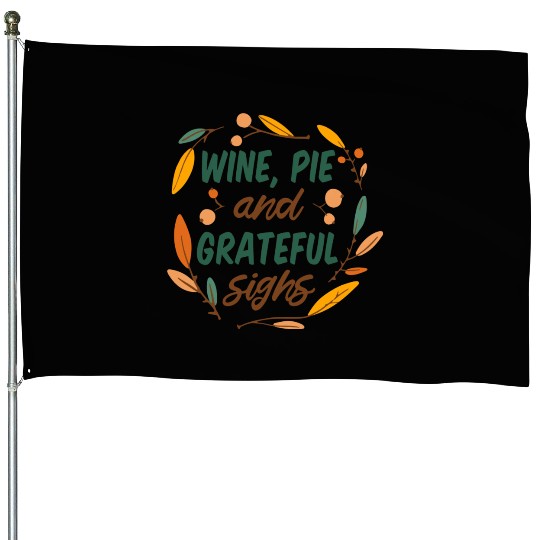 wine, pie and grateful sighs House Flags