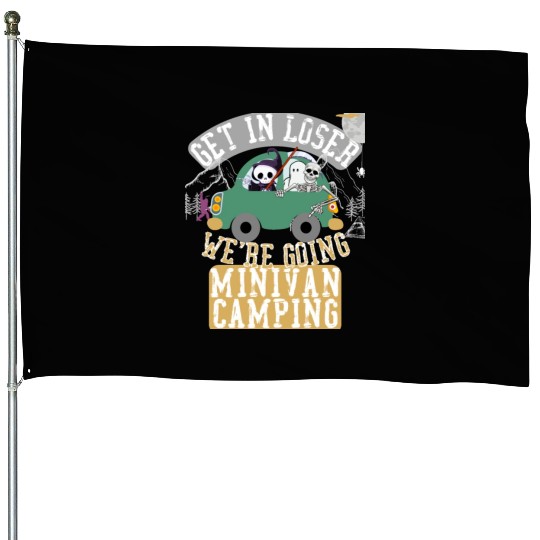 Get in loser we're going minivan camping House Flags