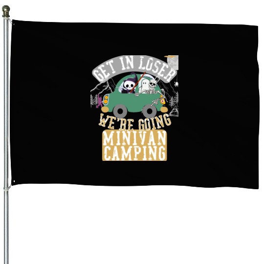 Get in loser we're going minivan camping House Flags