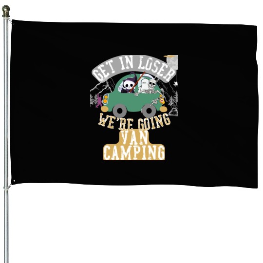 Get in loser we're going van camping House Flags