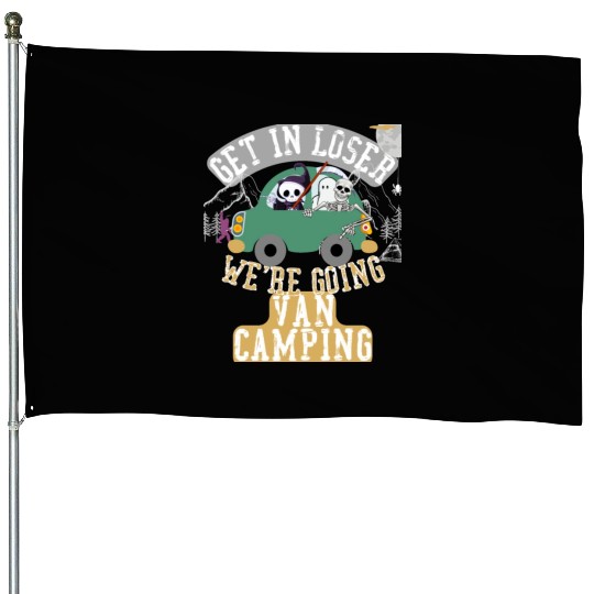Get in loser we're going van camping House Flags