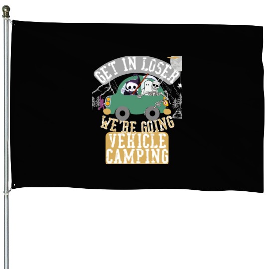 Get in loser we're going vehicle camping House Flags