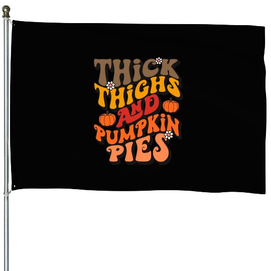 Funny Thanksgiving Thick Thights Pumpkin Pies House Flags