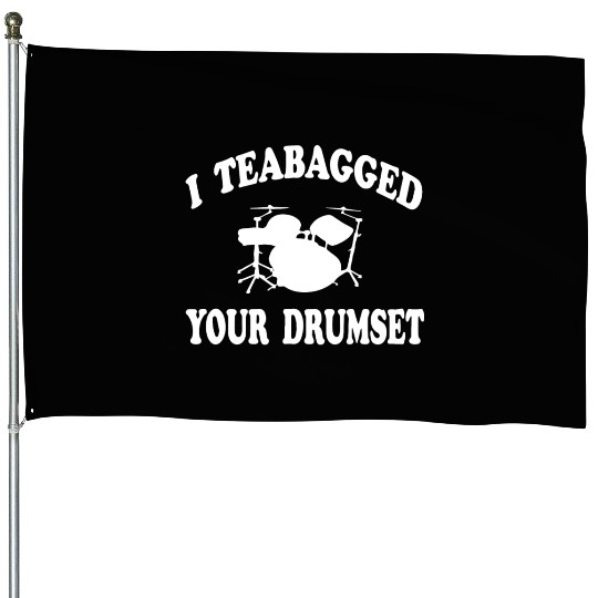 I Teabagged Your Drumset Step Brothers House Flags