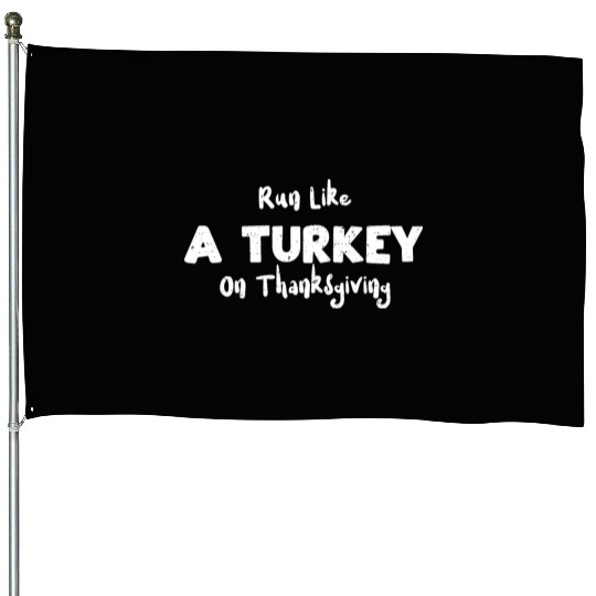 Run Like A Turkey On Thanksgiving House Flags