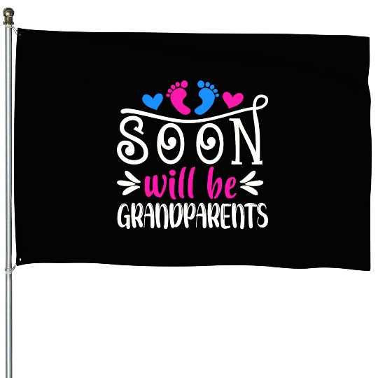 We Will Soon Become Grandparents, Be Grandparents House Flags