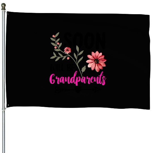 We Will Soon Become Grandparents, Be Grandparents House Flags