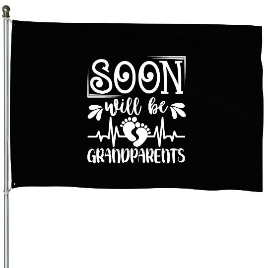 We Will Soon Become Grandparents, Be Grandparents House Flags
