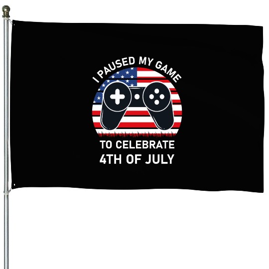 4th of july Gamer I paused my game to Celebrate House Flags