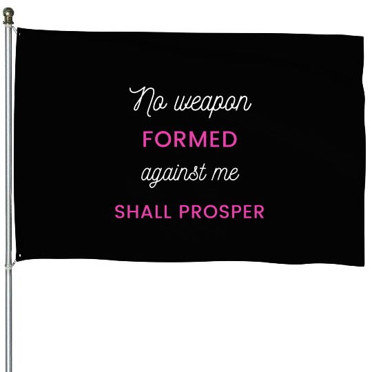 No Weapon Formed Against Me Shall Prosper House Flags