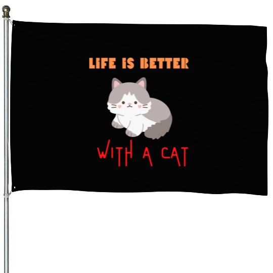 Life is better with a cat, cat lover House Flags