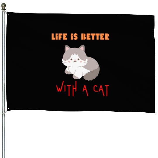 Life is better with a cat, cat lover House Flags