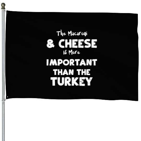 The Macaroni & Cheese Is More Im... House Flags