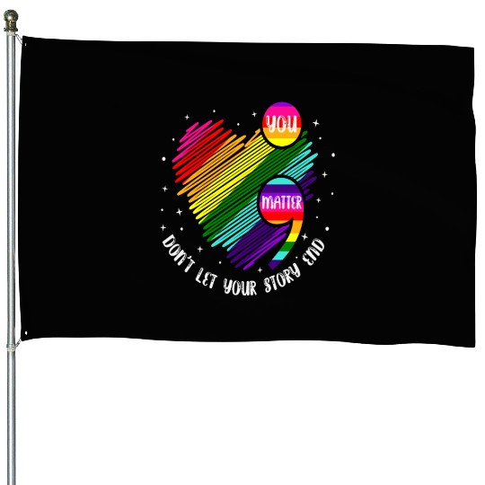 You Matter Don't Let Your Story End House Flags