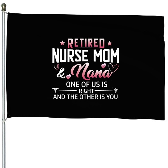 Womens Retired Nurse Mom And Nana ones of us Is House Flags