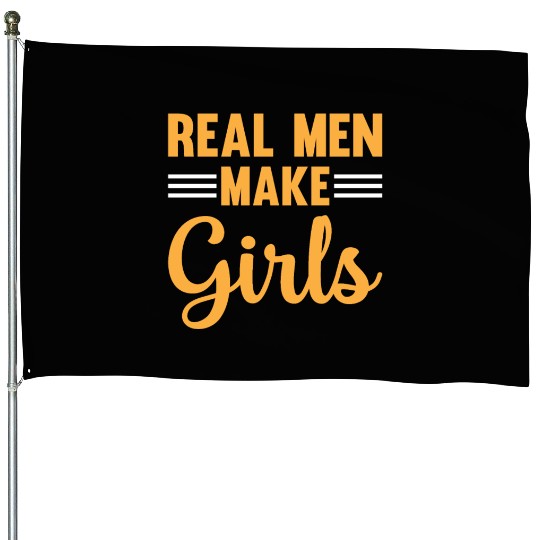 New Daddy To Be - Real Men Make Girls - Daddy Pate House Flags