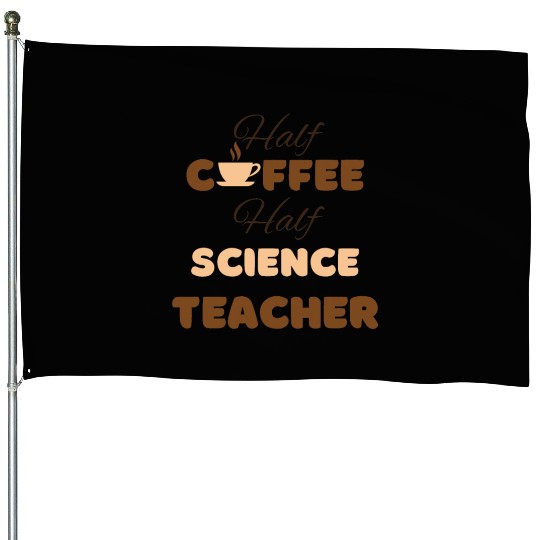 Half coffee half science teacher funny brown text House Flags