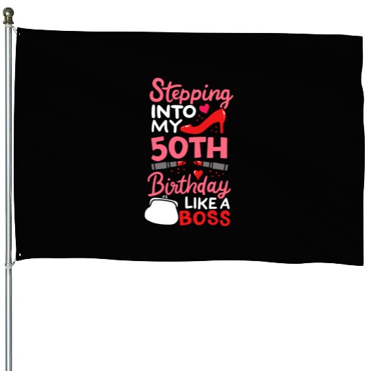 Stepping Into My 50th Birthday Like A Boss Gift House Flags