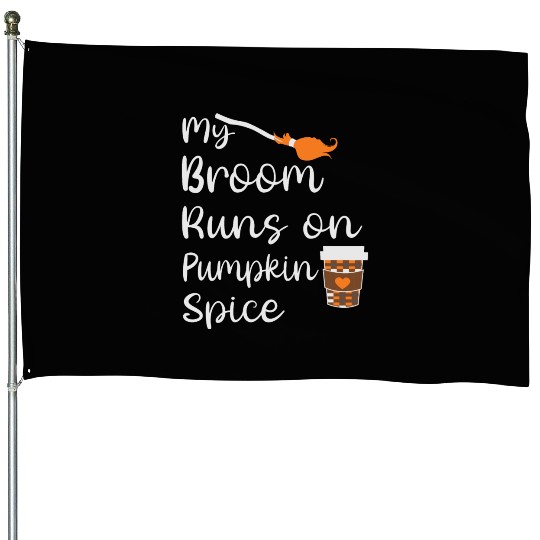 my broom runs on pumpkin spice halloween House Flags