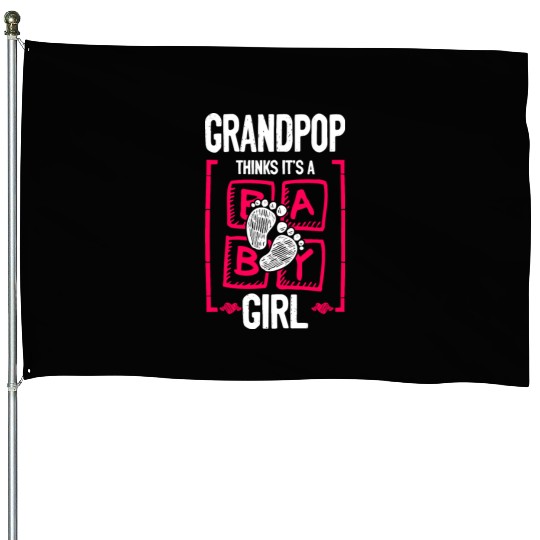 Grandpop Thinks It's a Girl Gender Reveal Funny House Flags