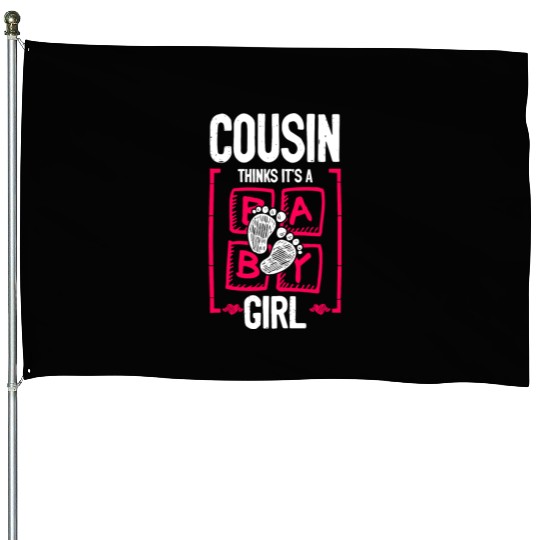 Cousin Thinks It's a Girl Gender Reveal Funny House Flags