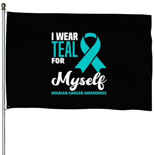 I Wear Teal For Myself Ovarian Cancer Awareness House Flags
