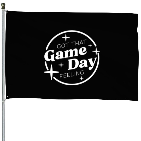 Got That Game Day Feeling House Flags