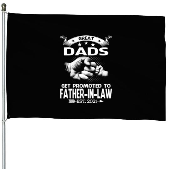 Great Dads Get Promoted To Father In Law Est 2021 House Flags