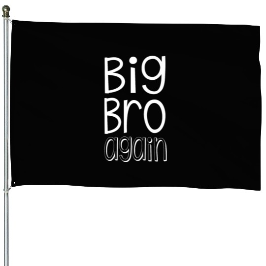 Big Bro Again Older Brother Matching Siblings House Flags
