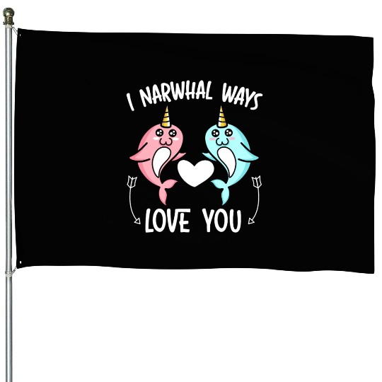 I Narwhal Ways Love You Unicorn Of The Sea Animal House Flags