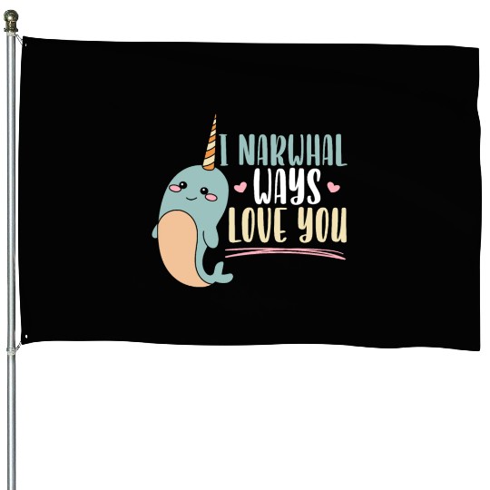 I Narwhal Ways Love You Unicorn Of The Sea Animal House Flags